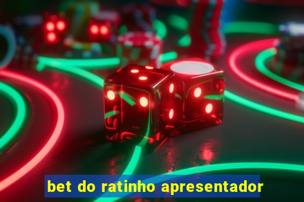 bet do ratinho apresentador